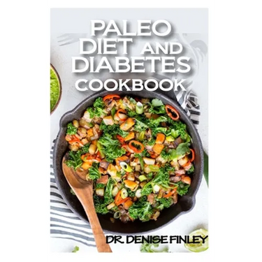 Paleo Diet and Diabetes Cookbook: 60+ Homemade and assorted paleo recipes to manage and cure diabetes!