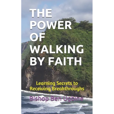 The Power of Walking by Faith: Learning Secrets to Receiving Breakthroughs
