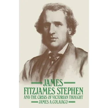 James Fitzjames Stephen and the Crisis of Victorian Thought