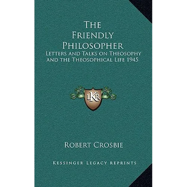 The Friendly Philosopher: Letters and Talks on Theosophy and the Theosophical Life 1945