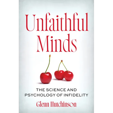 Unfaithful Minds: The Science and Psychology of Infidelity