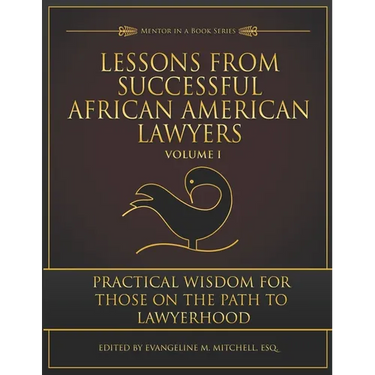 Lessons from Successful African American Lawyers: Practical Wisdom for Those on the Path to Lawyerhood (Volume I)