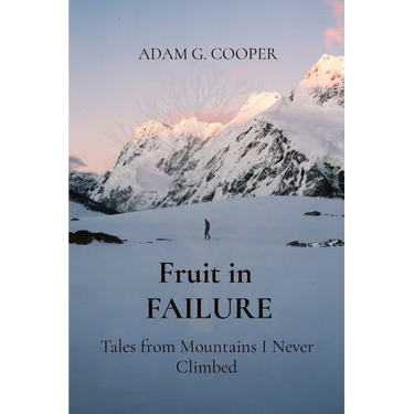 Fruit in FAILURE: Tales from Mountains I Never Climbed