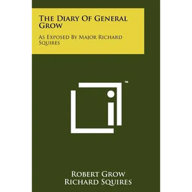 The Diary Of General Grow: As Exposed By Major Richard Squires