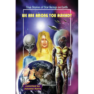 We Are Among You Already: True Stories of Star Beings on Earth