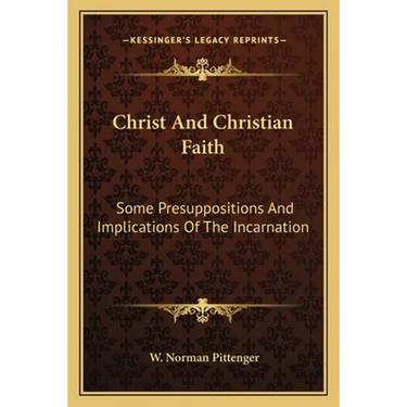 Christ And Christian Faith: Some Presuppositions And Implications Of The Incarnation