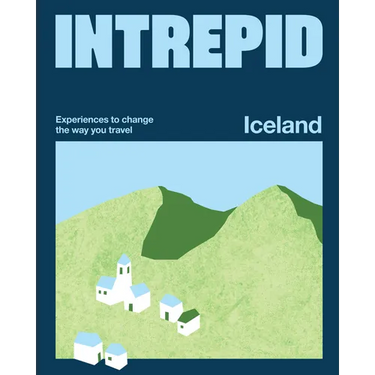 Intrepid Iceland: Experiences to Change the Way You Travel