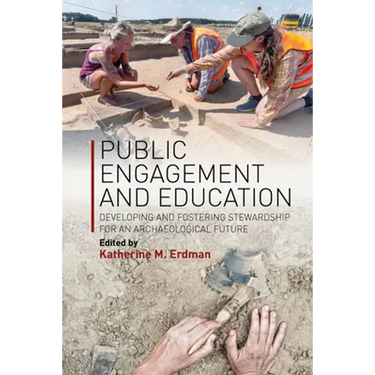 Public Engagement and Education: Developing and Fostering Stewardship for an Archaeological Future