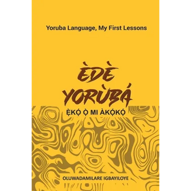 Ede Yoruba, Eko O Mi Akoko: Yoruba Language, My First Lessons