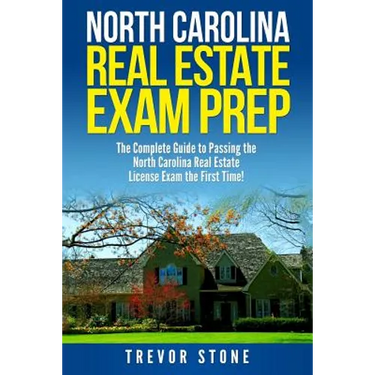 North Carolina Real Estate Exam Prep: The Complete Guide to Passing the North Carolina Real Estate License Exam the First Time!