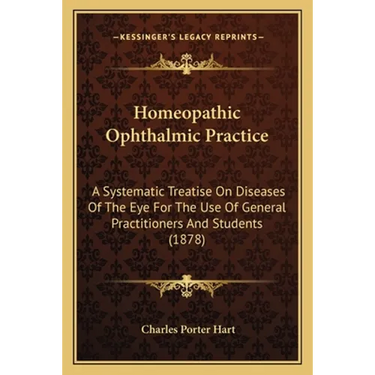 Homeopathic Ophthalmic Practice: A Systematic Treatise On Diseases Of The Eye For The Use Of General Practitioners And Students (1878)