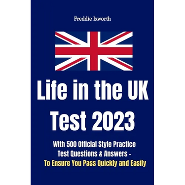 Life in the UK Test 2023: With 500 Official Style Practice Test Questions and Answers - To Ensure You Pass Quickly and Easily