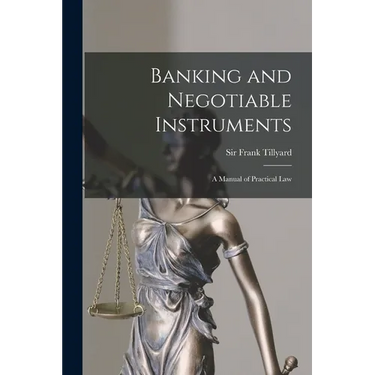 Banking and Negotiable Instruments: a Manual of Practical Law