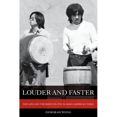 Louder and Faster: Pain, Joy, and the Body Politic in Asian American Taiko Volume 55