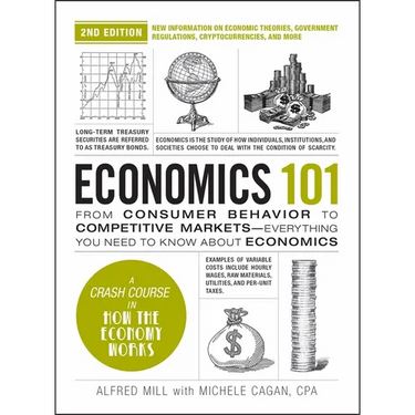 Economics 101, 2nd Edition: From Consumer Behavior to Competitive Markets--Everything You Need to Know about Economics
