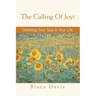 The Calling of Joy!: Unfolding Your Soul in Your Life
