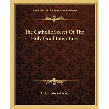 The Catholic Secret Of The Holy Grail Literature