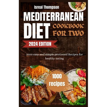 Mediterranean diet cookbook for two: 1000 easy and simple protioned recipes for healthy eating