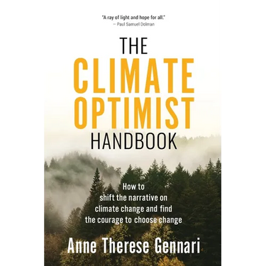The Climate Optimist Handbook: How to Shift the Narrative on Climate Change and Find the Courage to Choose Change