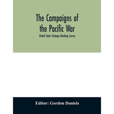 The campaigns of the Pacific war; United States Strategic Bombing Survey