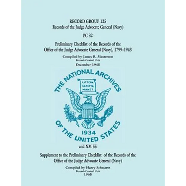 Record Group 125, Records of the Office of the Judge Advocate General (Navy): And NM 55 Supplement to the Preliminary Checklist of the Records of the