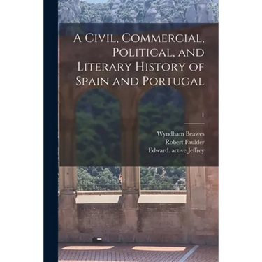 A Civil, Commercial, Political, and Literary History of Spain and Portugal; 1