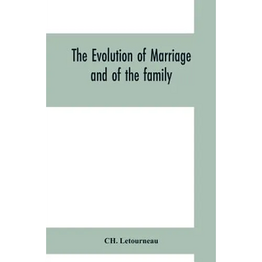The evolution of marriage and of the family
