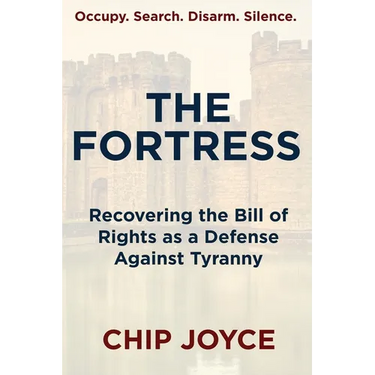 The Fortress: Recovering the Bill of Rights as a Defense Against Tyranny