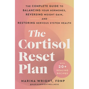 The Cortisol Reset Plan: The Complete Guide to Balancing Your Hormones, Reversing Weight Gain, and Restoring Nervous System Health