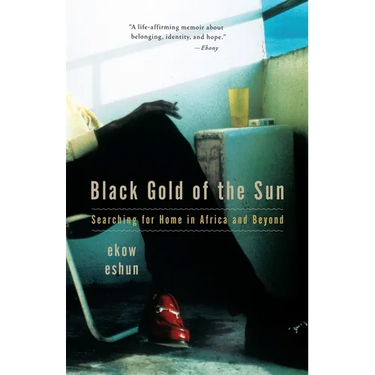 Black Gold of the Sun: Searching for Home in Africa and Beyond