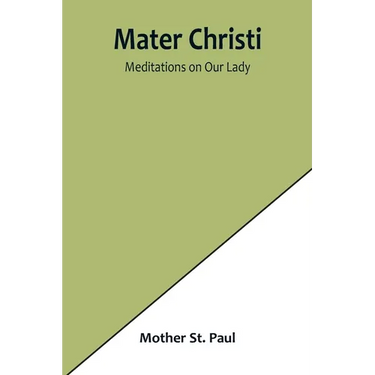 Mater Christi: Meditations on Our Lady