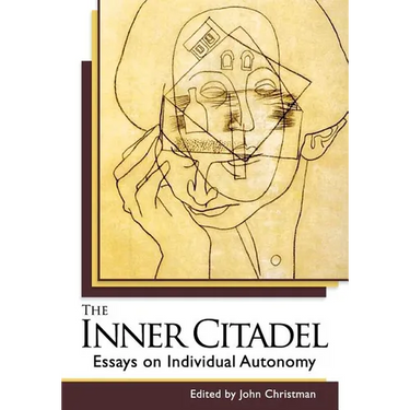 The Inner Citadel: Essays on Individual Autonomy