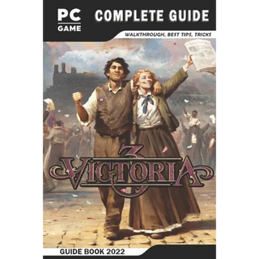 Victoria 3 Complete Guide: Best Tips - Tricks - Strategies and More!