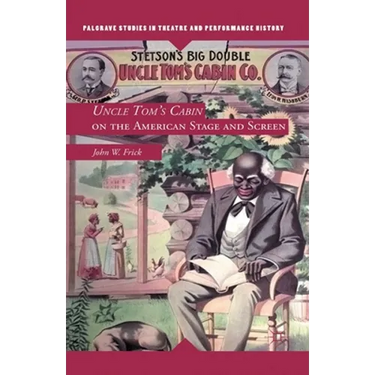 Uncle Tom's Cabin on the American Stage and Screen