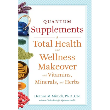 Quantum Supplements: A Total Health and Wellness Makeover with Vitamins, Minerals, and Herbs (for Readers of the Energy Codes)