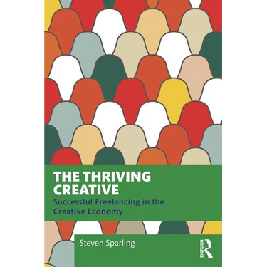 The Thriving Creative: Successful Freelancing in the Creative Economy