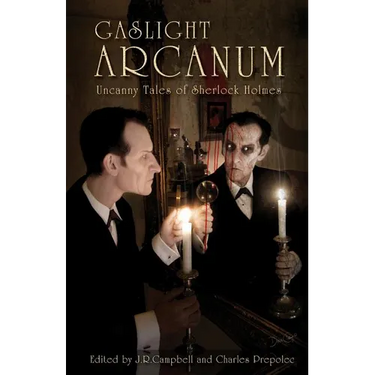 Gaslight Arcanum: Uncanny Tales of Sherlock Holmes