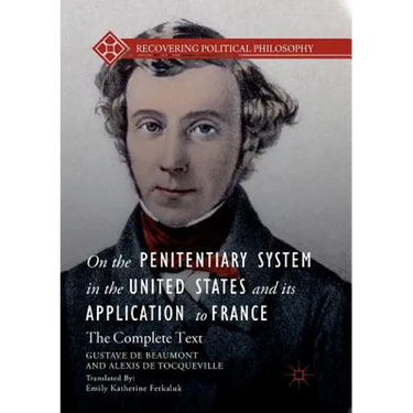 On the Penitentiary System in the United States and Its Application to France: The Complete Text