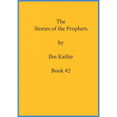 The Stories of the Prophets by Ibn Kathir: Book Series Volume (#2)