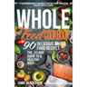 Whole Food Diet Cookbook: Extraordinary Whole Food Meal Plan for a More Wholesome Healthy Life in 30 Days - 90 Delicious Whole Food Recipes