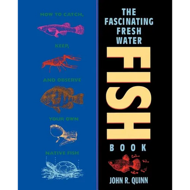The Fascinating Freshwater Fish Book: How to Catch, Keep, and Observe Your Own Native Fish