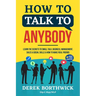 How to Talk to Anybody - Learn The Secrets To Small Talk, Business, Management, Sales & Social Skills & How to Make Real Friends (Communication Skills