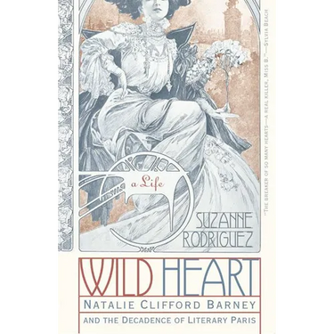 Wild Heart: A Life: Natalie Clifford Barney and the Decadence of Literary Paris