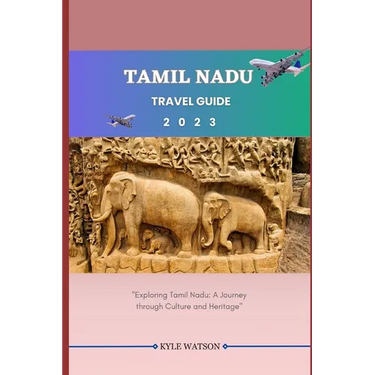 Tamil Nadu Travel Guide 2023: "Exploring Tamil Nadu: A Journey through Culture and Heritage"