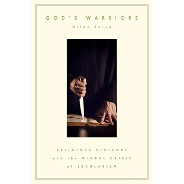 God's Warriors: Religious Violence and the Global Crisis of Secularism