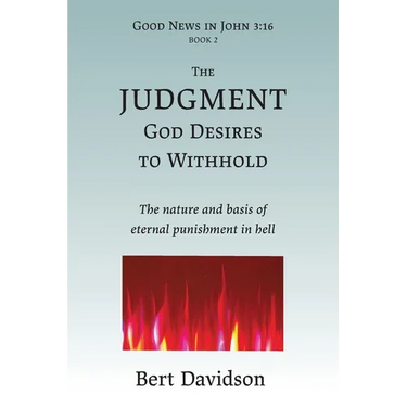 The Judgment God Desires to Withhold: The nature and basis of eternal punishment in hell