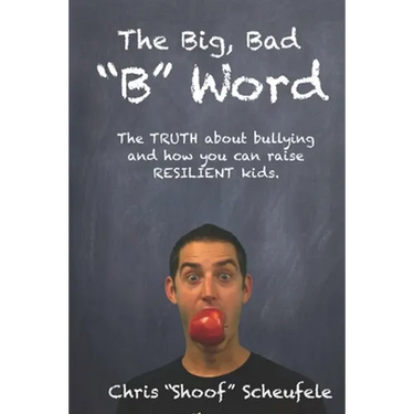 The Big, Bad "B" Word: The TRUTH about bullying and how you can build RESILIENT kids.