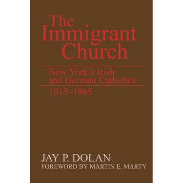 The Immigrant Church: New York's Irish and German Catholics, 1815-1865