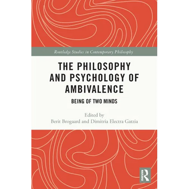 The Philosophy and Psychology of Ambivalence: Being of Two Minds