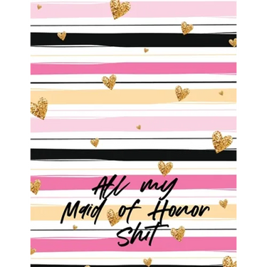All My Maid Of Honor Shit